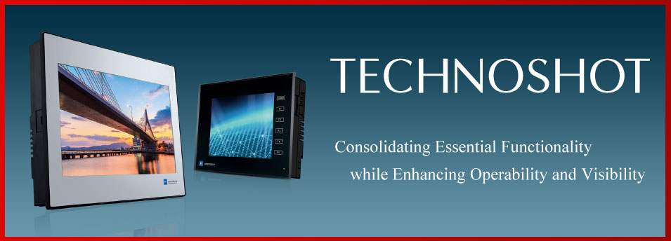 Programmable Operator Interface "MONITOUCH TECHNOSHOT" Feel the difference in power of expression, speed and networking capability.